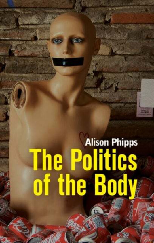 The Politics of the Body av Alison Phipps