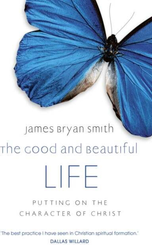 The Good and Beautiful Life av James Bryan Smith