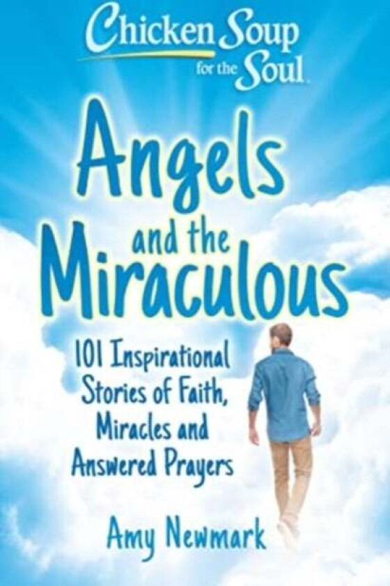 Chicken Soup for the Soul: Angels and the Miraculous av Amy Newmark