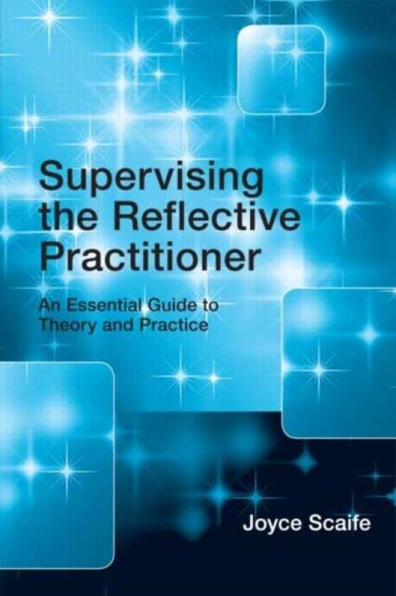 Supervising the Reflective Practitioner av Joyce (University of Sheffield UK) Scaife