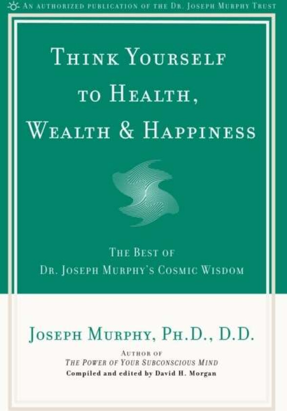 Think Yourself to Health, Wealth and Happiness av Joseph Murphy