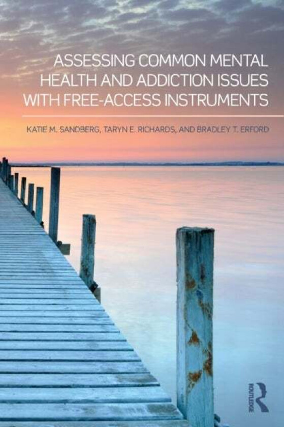 Assessing Common Mental Health and Addiction Issues With Free-Access Instruments av Katie M. (Bucknell University Pennsylvania USA) Sandberg, Taryn E.