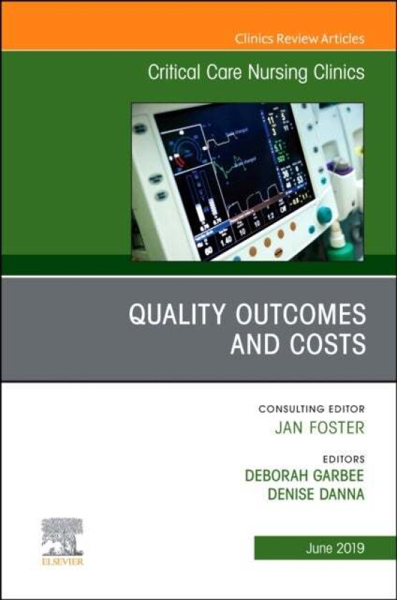 Quality Outcomes and Costs, An Issue of Critical Care Nursing Clinics of North America av Deborah PhD APRN ACNS-BC FCNS (Associate Dean for Profession