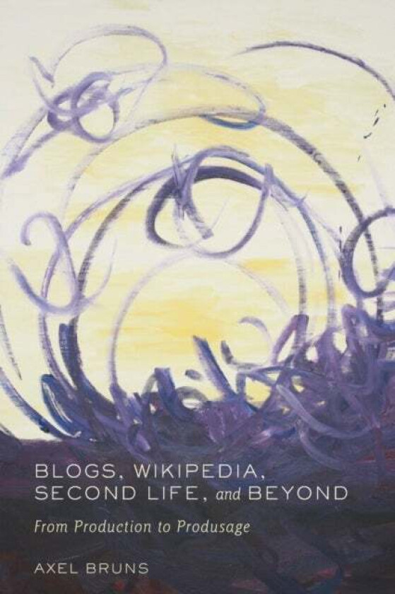 Blogs, Wikipedia, Second Life, and Beyond av Axel Bruns