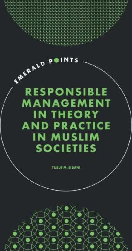 Responsible Management in Theory and Practice in Muslim Societies av Yusuf M. (American University of Beirut Lebanon) Sidani