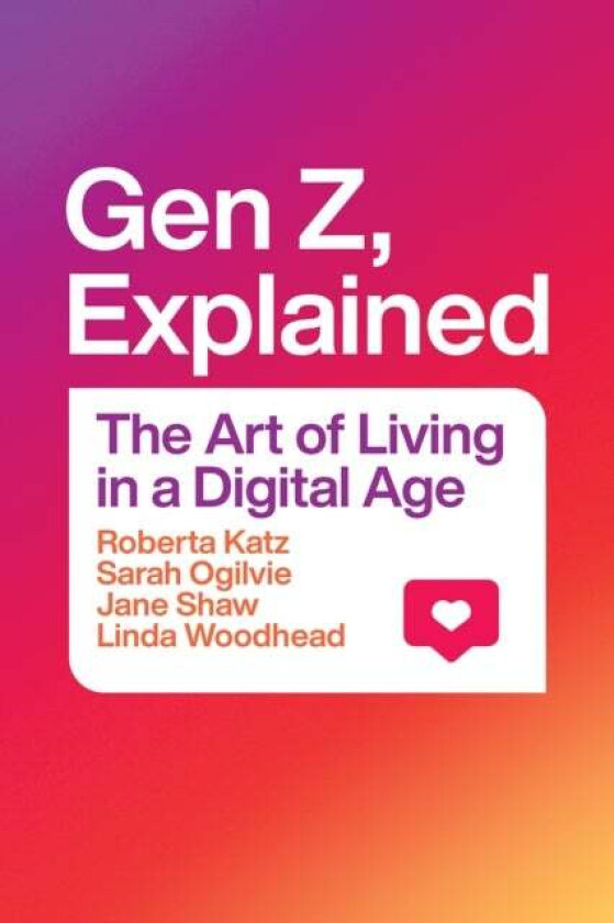 Gen Z, Explained av Roberta Katz, Sarah Ogilvie, Jane Shaw, Linda MBE Woodhead