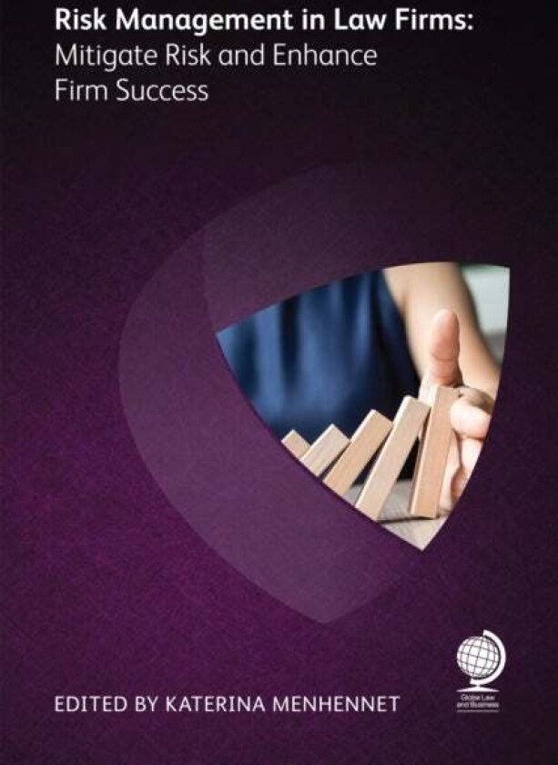 Risk Management in Law Firms av William Glynn, Niya Phiri, Alexia Howard, Simon Konsta, Nigel Miller, Simon Chester, Sandy Gill, Anousheh Bromfield, C