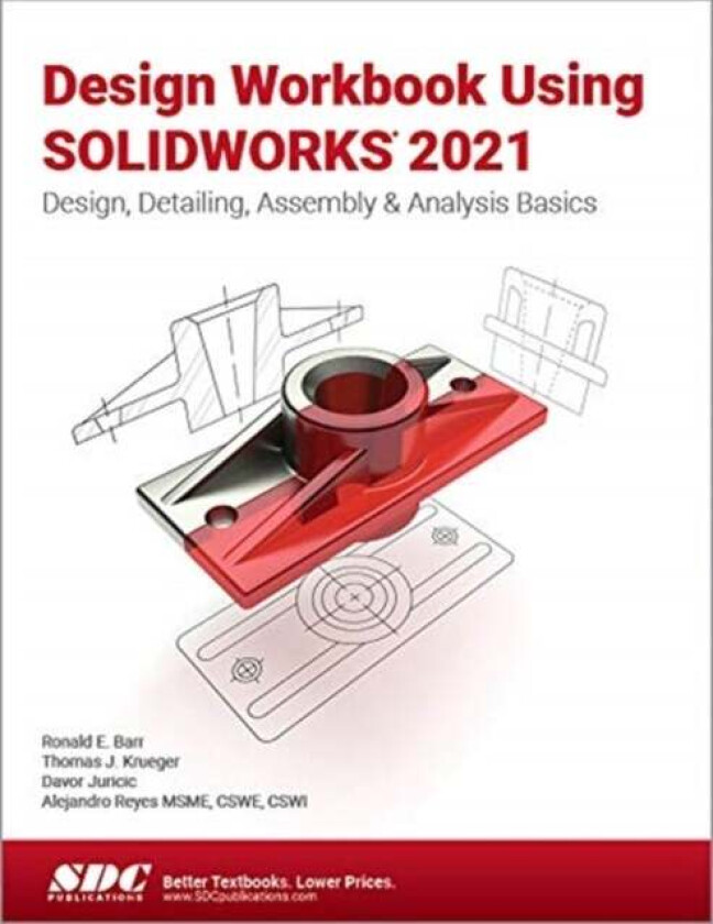 Design Workbook Using SOLIDWORKS 2021 av Ronald Barr, Thomas Krueger, Alejandro Reyes, Davor Juricic