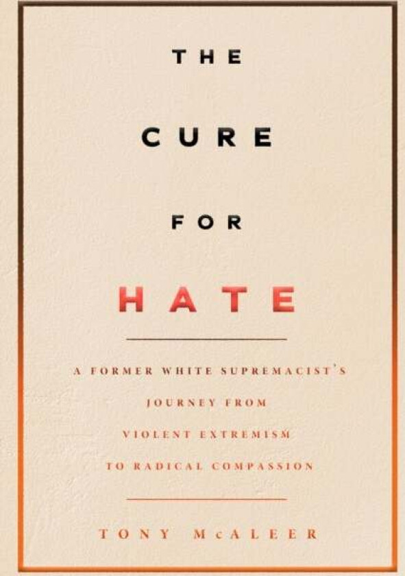 The Cure For Hate av Tony McAleer