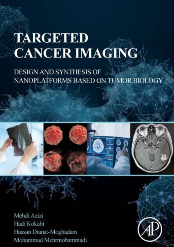 Targeted Cancer Imaging av Mehdi (Ph.D. candidate Medical Nanotechnology Department Tabriz University of Medical Sciences Tabriz Iran) Azizi, Hadi (As
