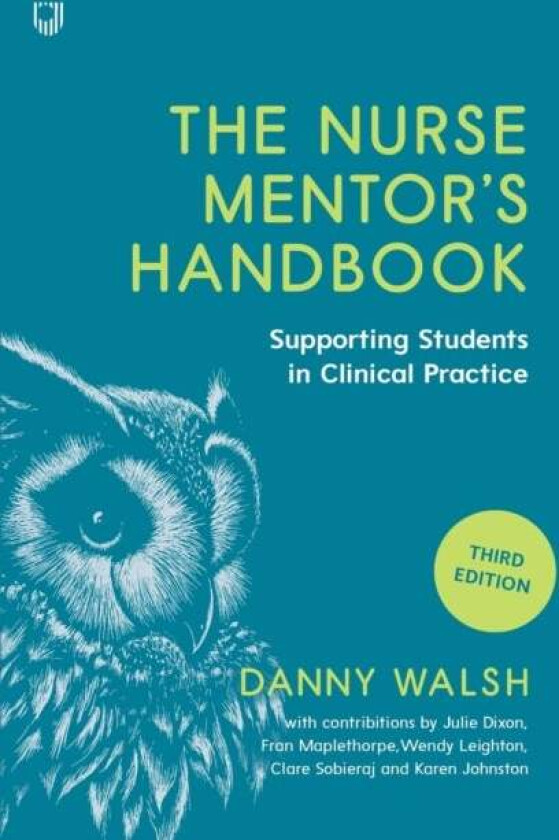 The Nurse Mentor's Handbook: Supporting Students in Clinical Practice 3e av Danny Walsh