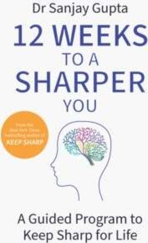 12 Weeks to a Sharper You av Dr Sanjay Gupta