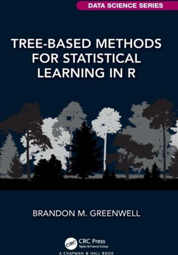Tree-Based Methods for Statistical Learning in R av Brandon M. (University of Cincinnati Cincinnati USA) Greenwell