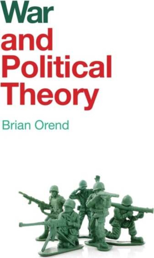 War and Political Theory av Brian Orend