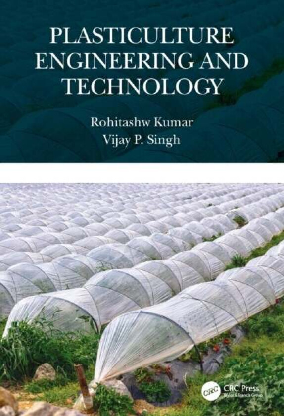 Plasticulture Engineering and Technology av Rohitashw (SKUAST-Kashmir India) Kumar, Vijay P. (Texas A&M University USA) Singh