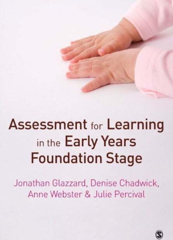 Assessment for Learning in the Early Years Foundation Stage av Jonathan Glazzard, Denise Chadwick, Anne Webster, Julie Percival