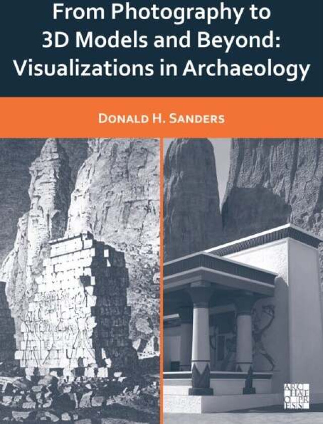 From Photography to 3D Models and Beyond av Donald H. (President Learning Sites Inc. and the Institute for the Visualization of History Inc.) Sanders
