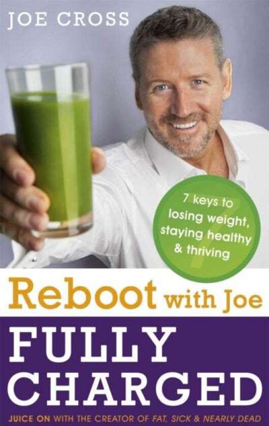 Reboot with Joe: Fully Charged - 7 Keys to Losing Weight, Staying Healthy and Thriving av Joe Cross