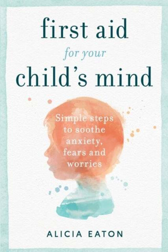 First Aid for your Child's Mind av Alicia Eaton