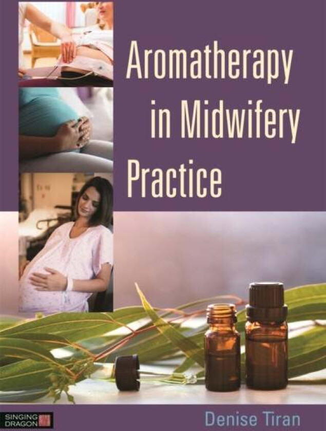 Aromatherapy in Midwifery Practice av Denise Tiran
