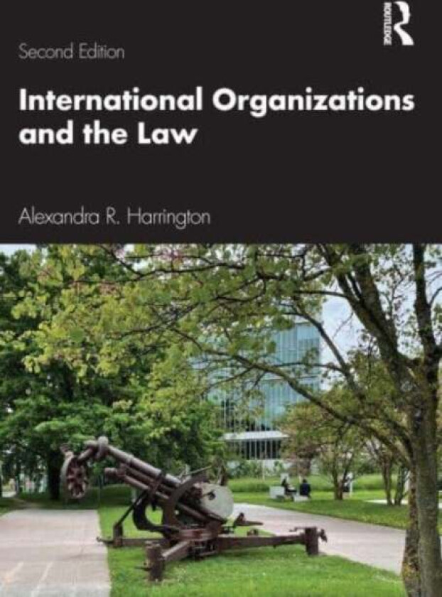 International Organizations and the Law av Alexandra R. Harrington