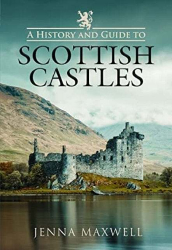 A History and Guide to Scottish Castles av Jenna Maxwell