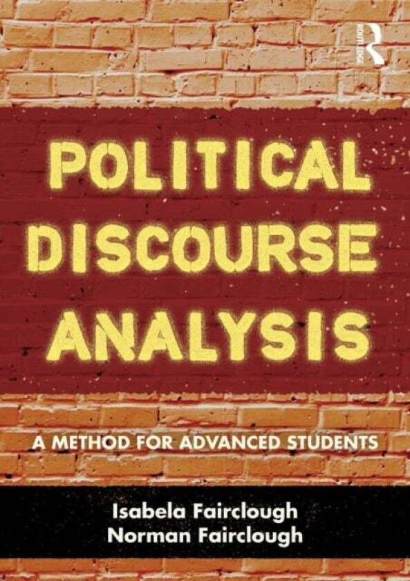 Political Discourse Analysis av Isabela (University of Central Lancashire UK) Fairclough, Norman (Emeritus Professor Lancaster University UK) Fairclou