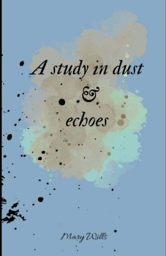 A study in dust and echoes av Mary Wills