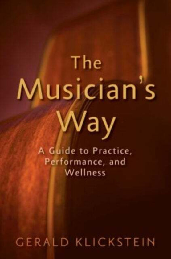 The Musician's Way av Gerald (Professor of Music Professor of Music University of North Carolina School of the Arts) Klickstein