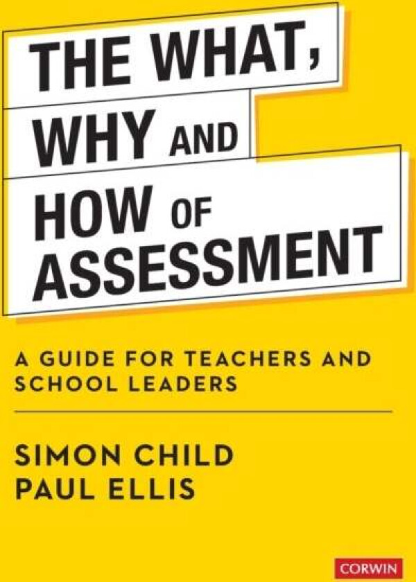 The What, Why and How of Assessment av Simon Child, Paul Ellis