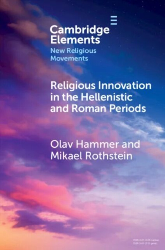 Religious Innovation in the Hellenistic and Roman Periods av Olav (University of Southern Denmark) Hammer, Mikael (University of Southern Denmark) Rot