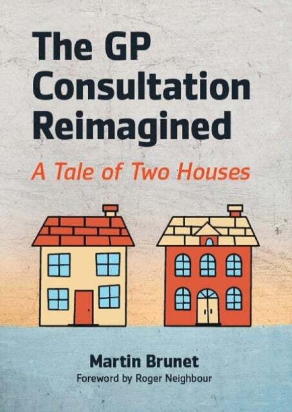 The GP Consultation Reimagined av Martin (GP and GP Trainer Binscombe Medical Centre Godalming) Brunet