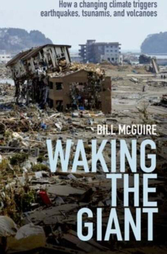 Waking the Giant av Bill (Professor of Geophysical and Climate Hazards at University College London) McGuire