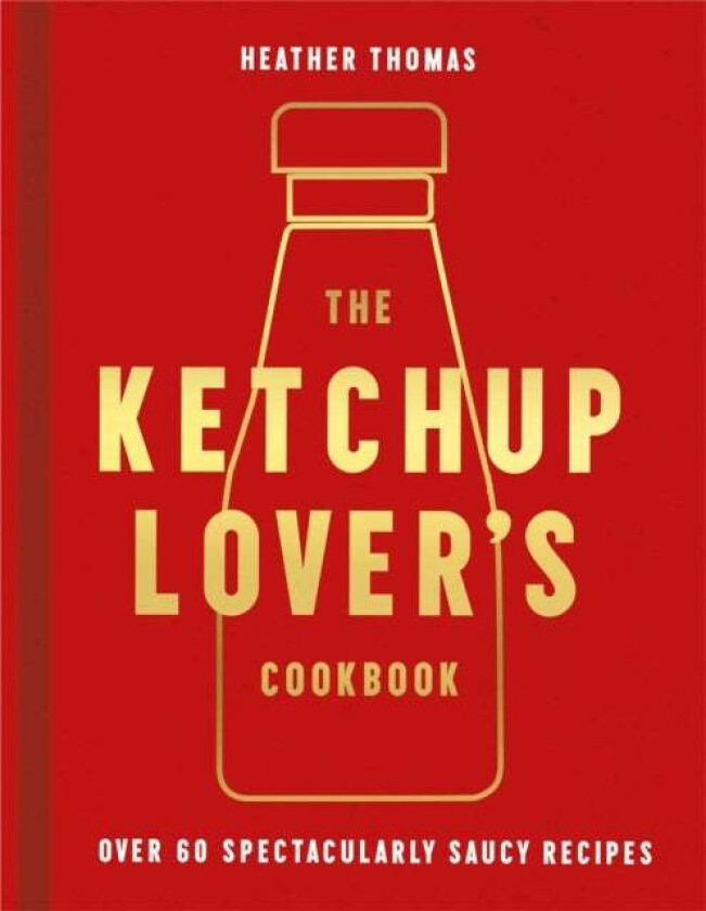 The Ketchup Lover¿s Cookbook av Heather Thomas