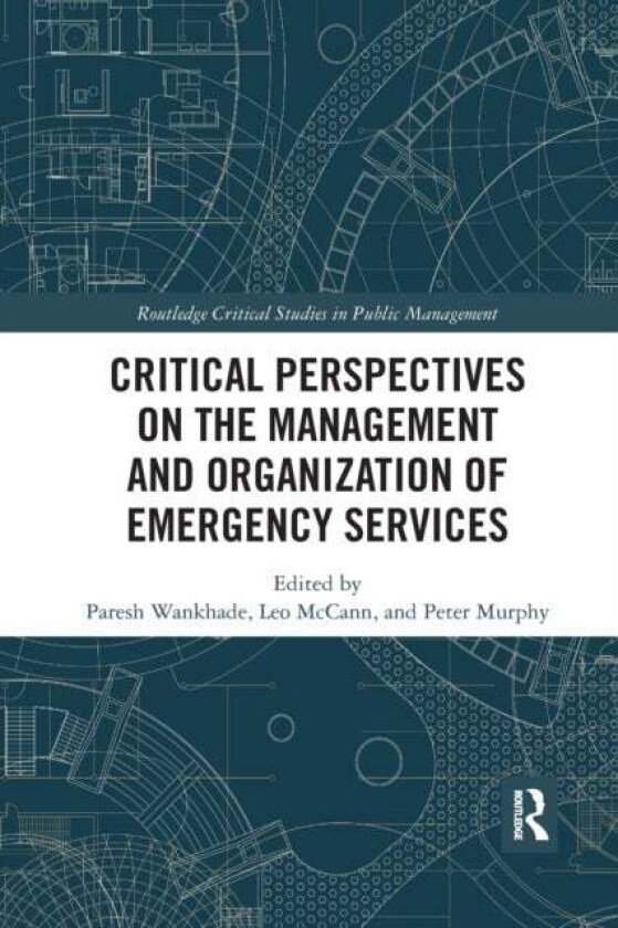 Critical Perspectives on the Management and Organization of Emergency Services av Paresh Wankhade, Leo McCann, Peter (La Trobe University Australia an