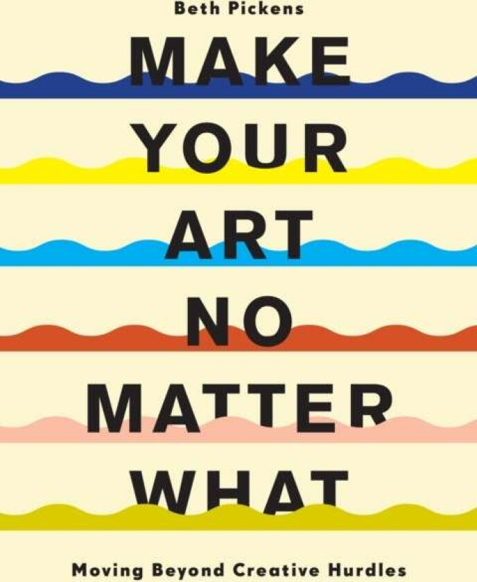 Make Your Art No Matter What av Beth Pickens