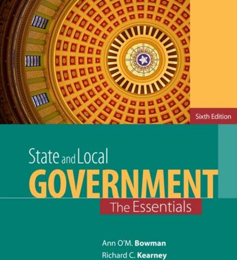 State and Local Government av Ann O'M. (Texas A&M University) Bowman, Richard C. (North Carolina State University) Kearney