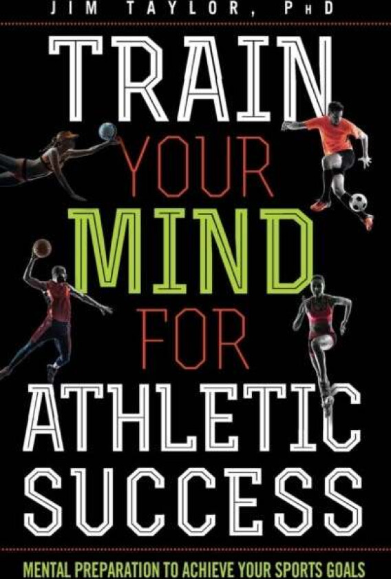 Train Your Mind for Athletic Success av PhD Jim Taylor