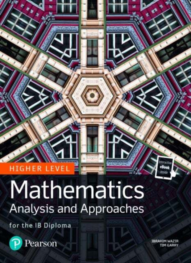 Mathematics Analysis and Approaches for the IB Diploma Higher Level av Ibrahim Wazir, Tim Garry, Kevin Frederick, Bryan Landmann, Jim Nakamoto, John W