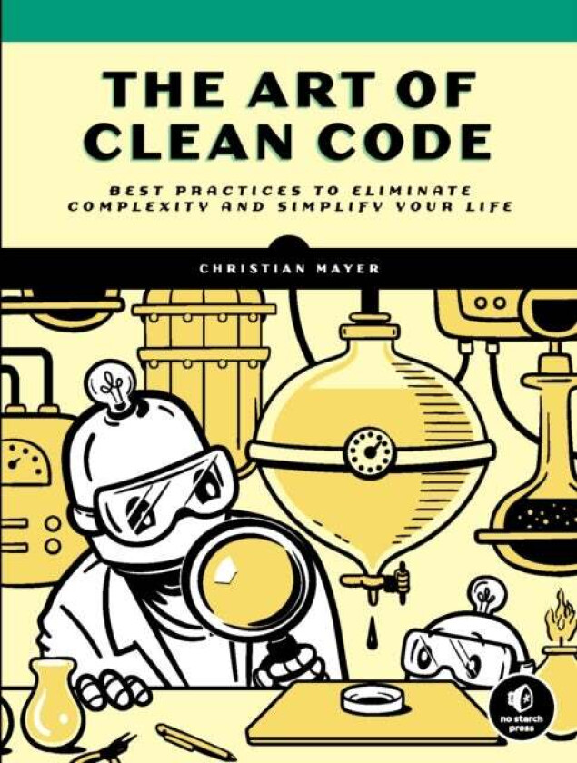The Art Of Clean Code av Christian Mayer