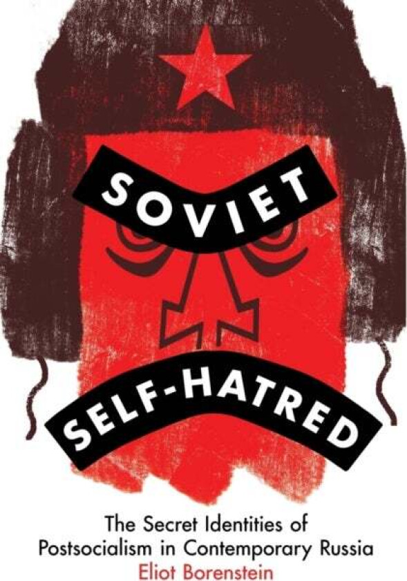 Soviet Self-Hatred av Eliot Borenstein