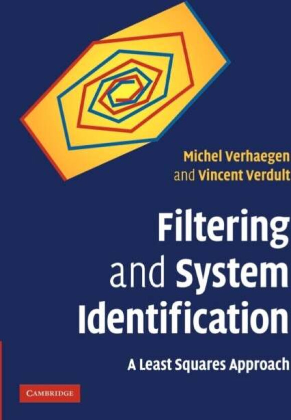 Filtering and System Identification av Michel (Technische Universiteit Delft The Netherlands) Verhaegen, Vincent (Technische Universiteit Delft The Ne