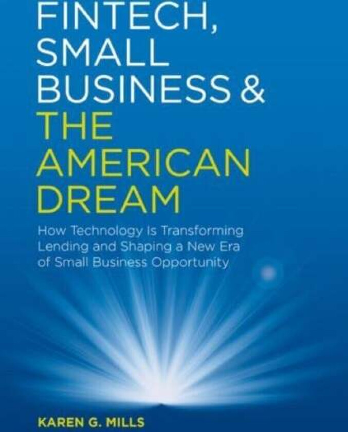 Fintech, Small Business & the American Dream av Karen G. Mills