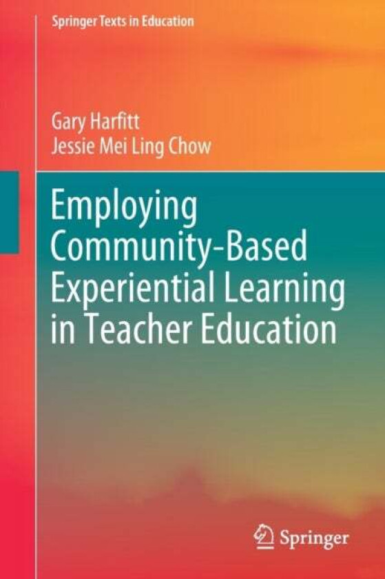 Employing Community-Based Experiential Learning in Teacher Education av Gary Harfitt, Jessie Mei Ling Chow