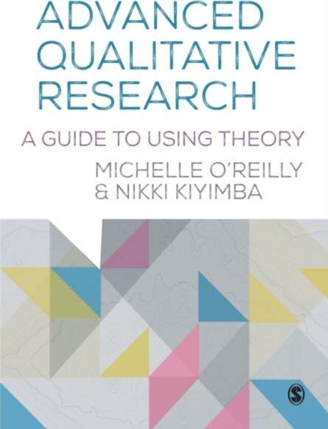 Advanced Qualitative Research av Michelle O'Reilly, Nikki Kiyimba