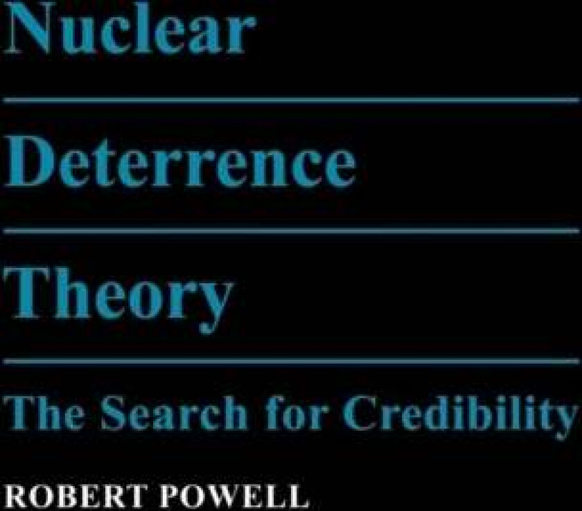 Nuclear Deterrence Theory av Robert (Harvard University Massachusetts) Powell
