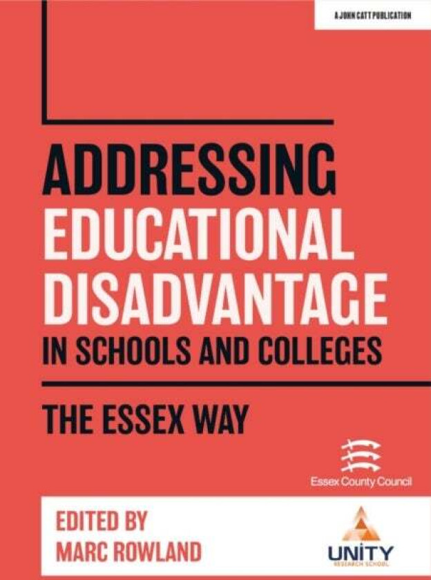 Addressing Educational Disadvantage in Schools and Colleges: The Essex Way av Marc Rowland