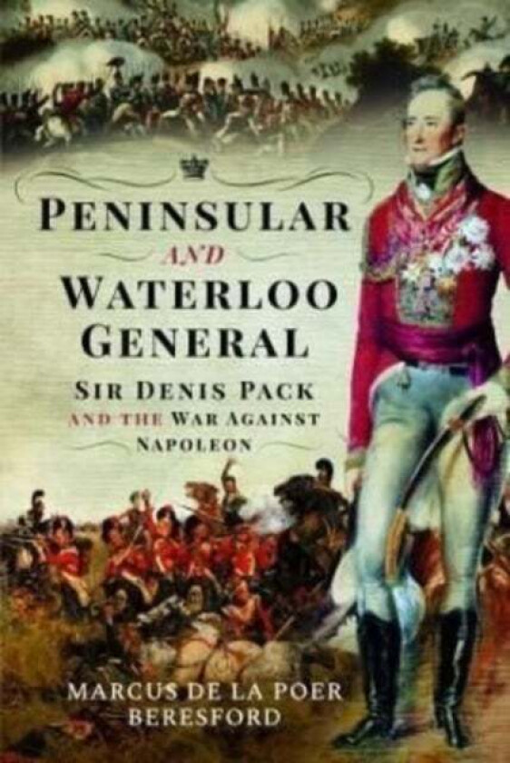 Peninsular and Waterloo General av Marcus de la Poer Beresford