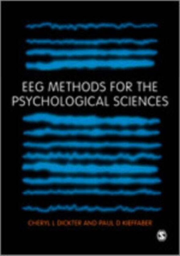 EEG Methods for the Psychological Sciences av Cheryl L Dickter, Paul D Kieffaber
