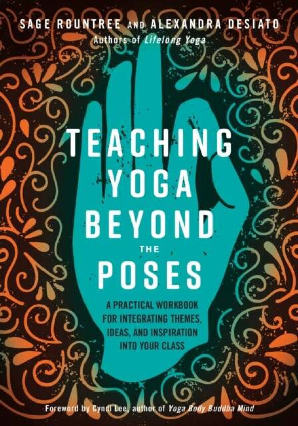 Teaching Yoga Beyond the Poses av Sage Rountree, Alexandra DeSiato